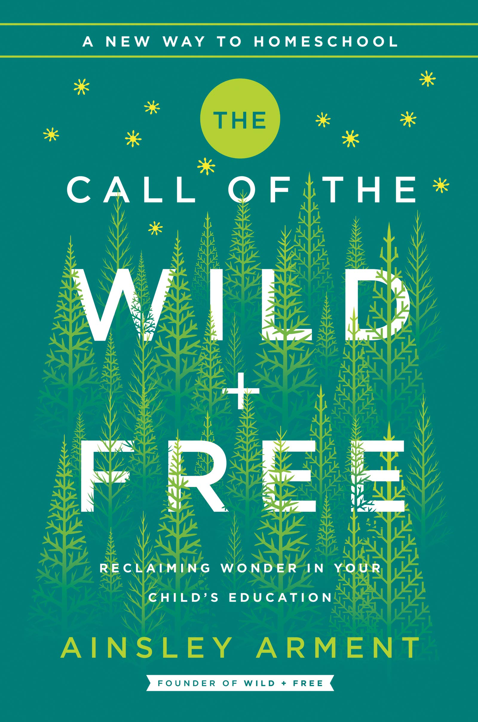 The Call Of The Wild And Free: Reclaiming The Wonder In Your Child'S Education, A New Way To Homeschool-used