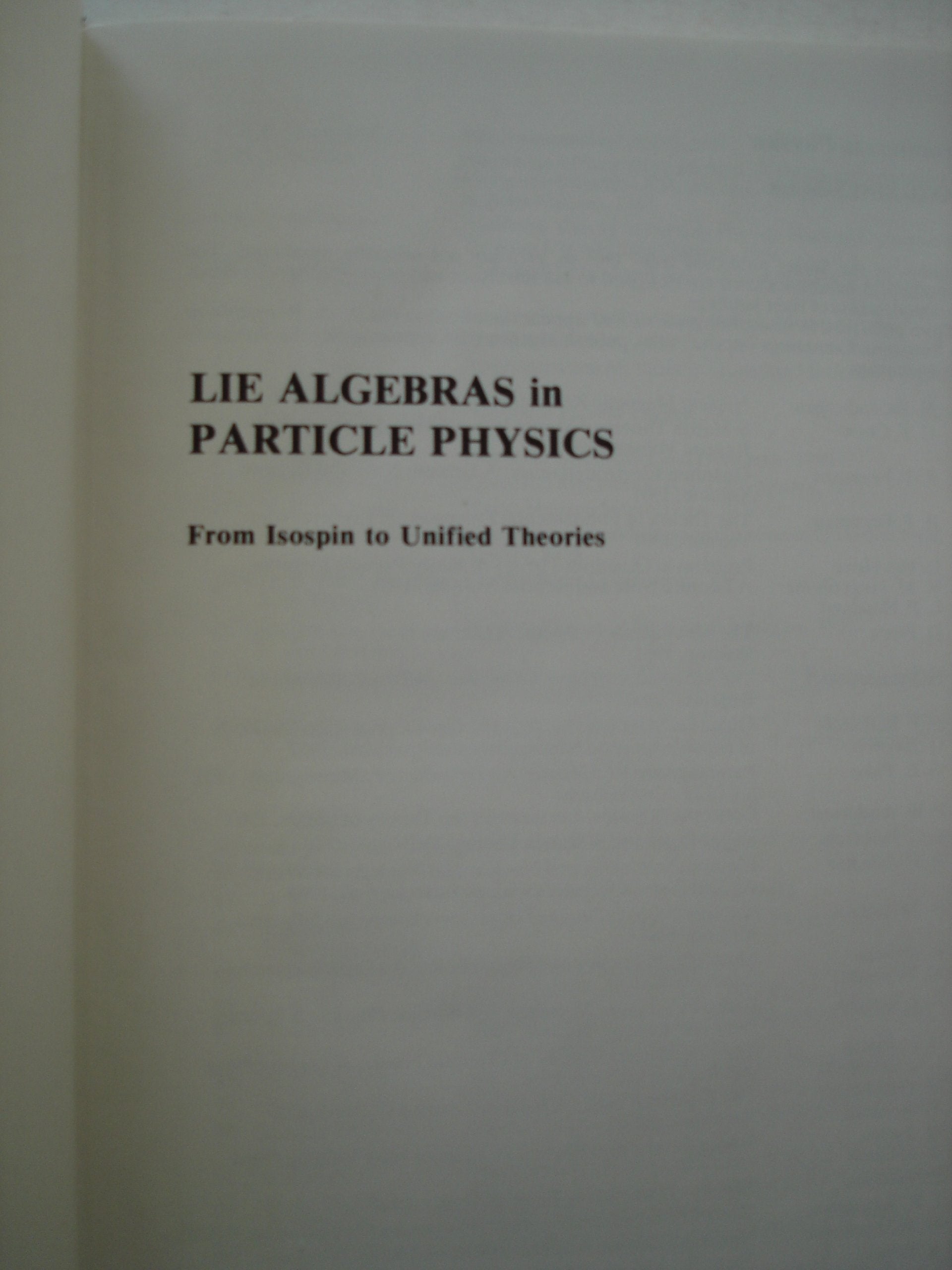 Lie Algebras in Particle Physics: From Isospin to Unified Theories (Frontiers in Physics, Vol. 54),New