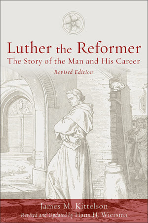 Luther the Reformer: The Story of the Man and His Career, Second Edition,New