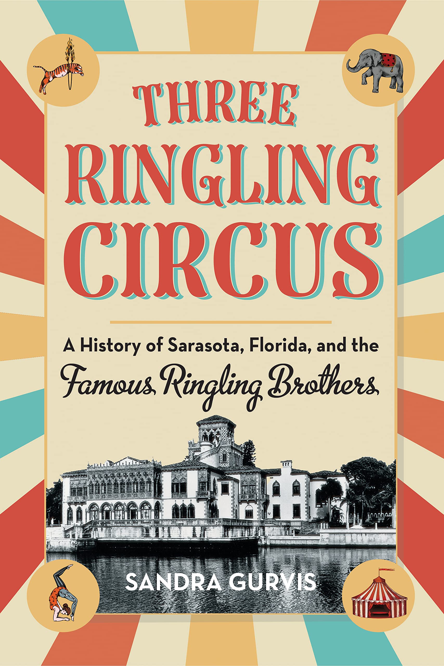 Three Ringling Circus: A History of Sarasota, Florida, and the Famous Ringling Brothers,Used