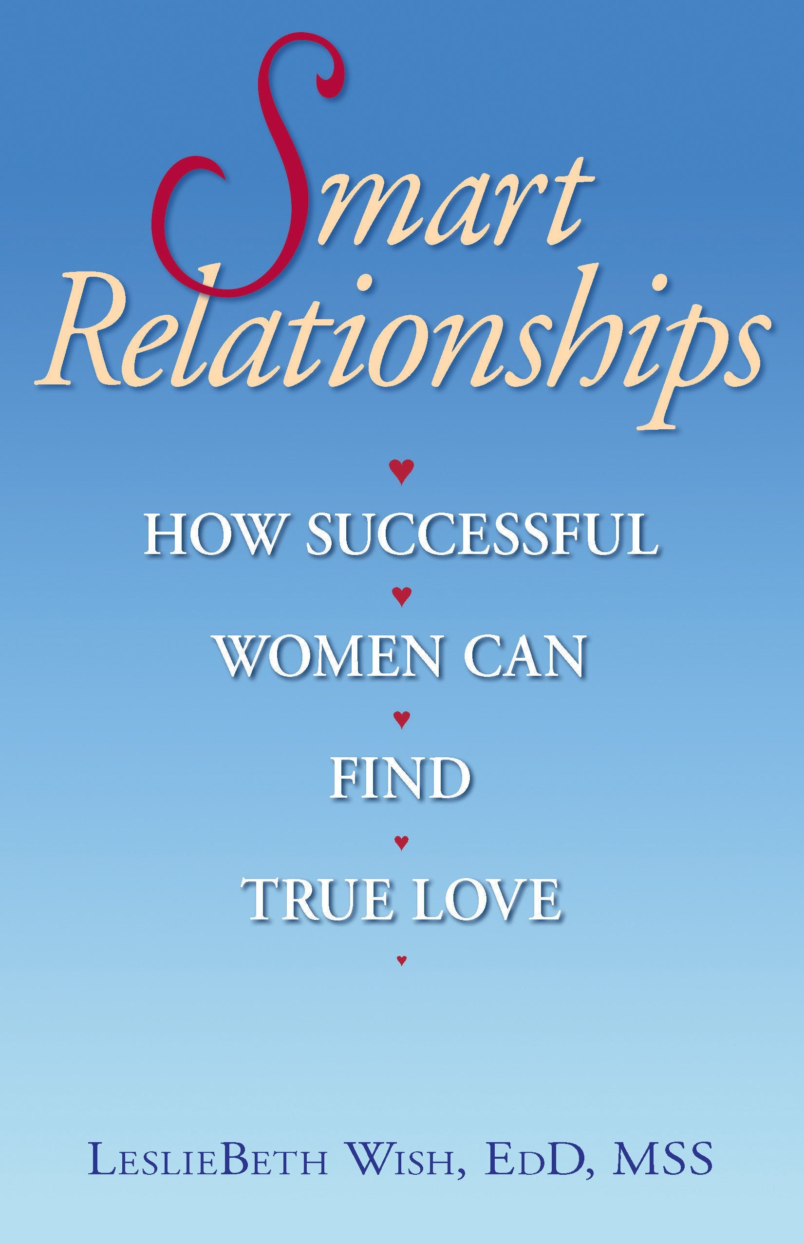 Smart Relationships: How Successful Women Can Find True Love,New