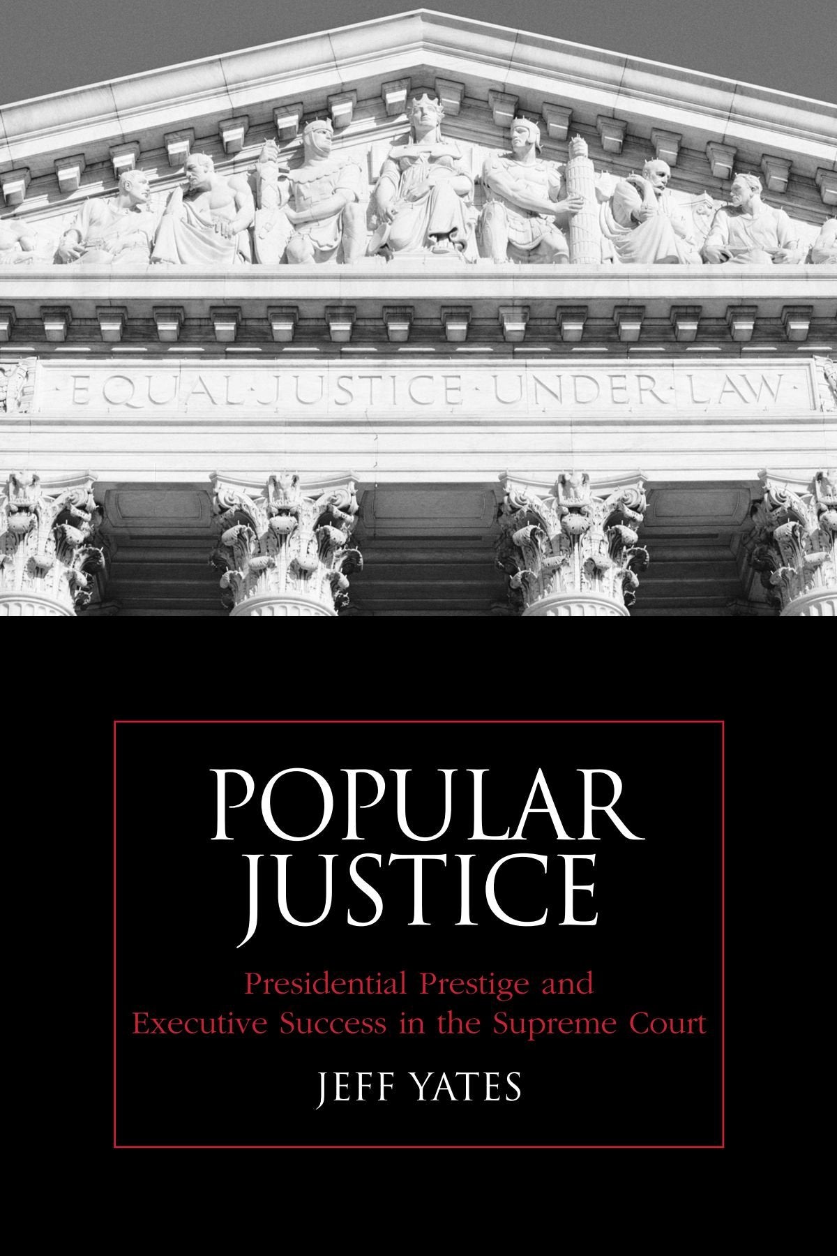Popular Justice: Presidential Prestige and Executive Success in the Supreme Court (Suny Series on the Presidency: Contemporary I,New
