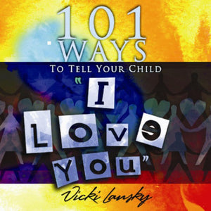 101 Ways to Tell Your Child I Love You (101 Ways (Book Peddlers))