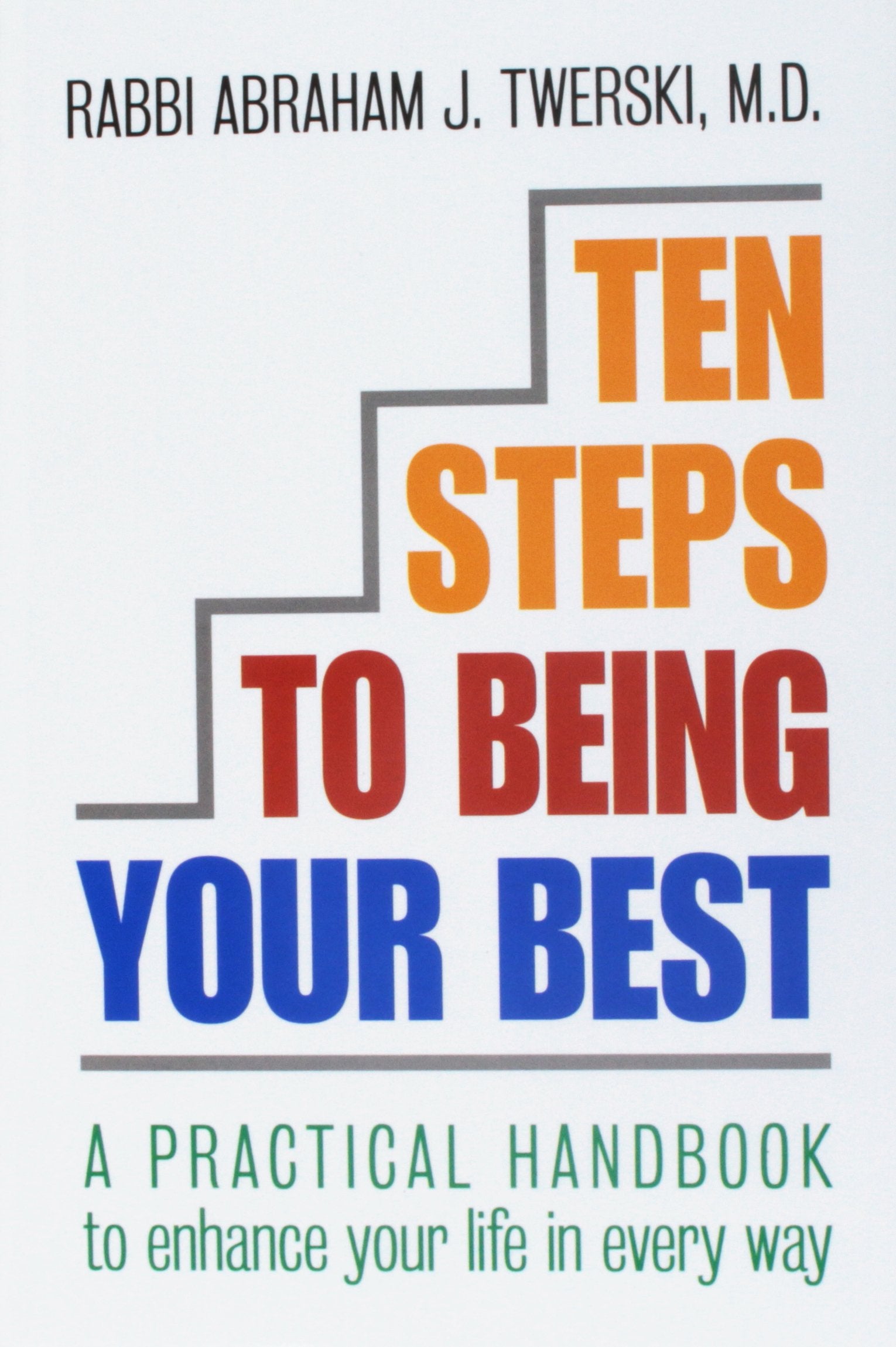 Ten Steps to Being Your Best: A Practical Handbook to Enhance Your Life in Every Way,Used