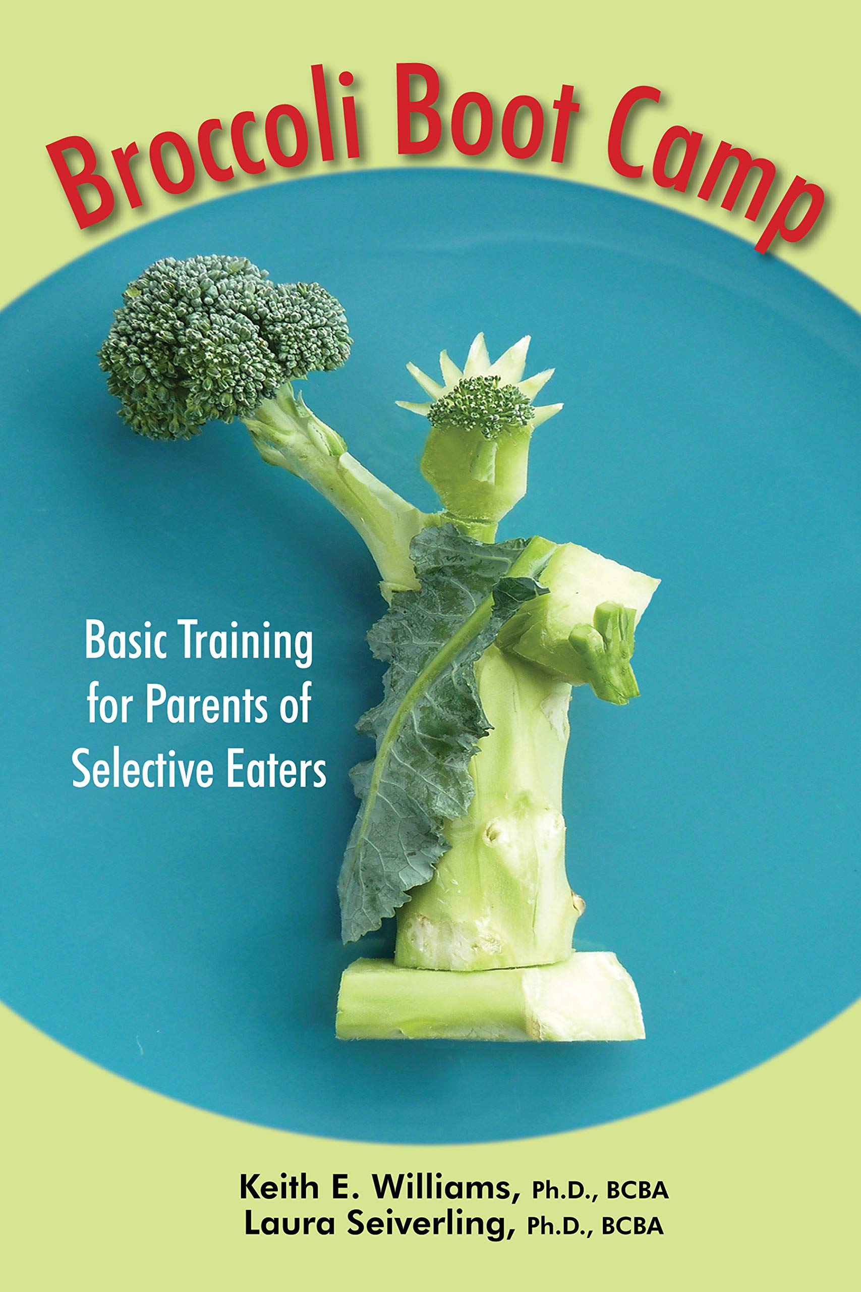 Broccoli Boot Camp: Basic Training for Parents of Selective Eaters,Used