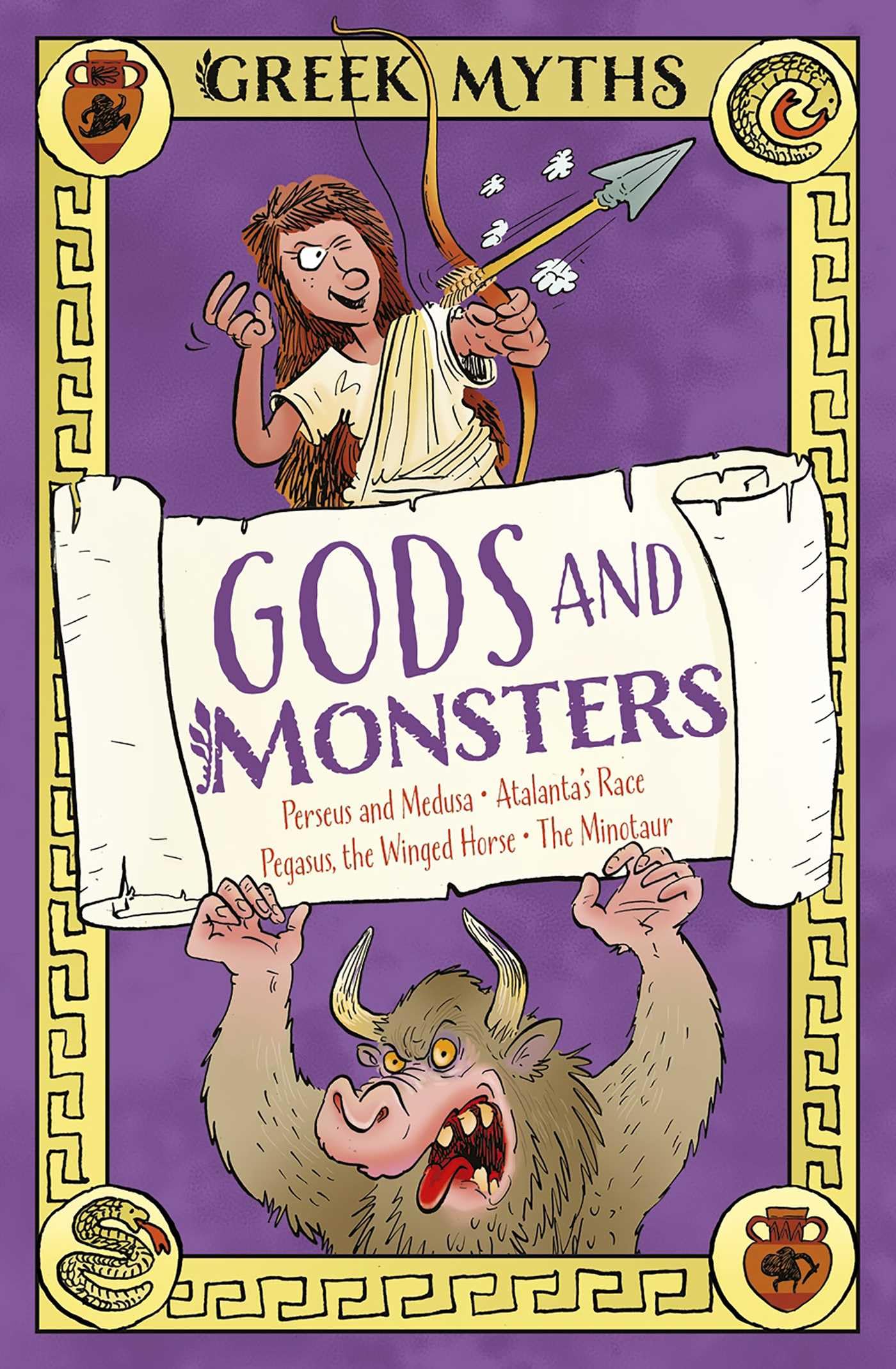 Greek Myths: Gods And Monsters: Perseus And Medusa, AtalantaS Race, Pegasus, The Winged Horse, The Minotaur