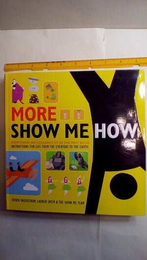 More Show Me How: Everything We Couldn't Fit in the First Book Instructions for Life from the Everyday to the Exotic,Used