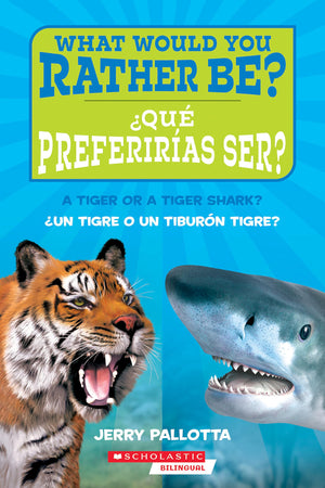 Qu Preferiras Ser? Un Tigre O Un Tiburn Tigre? / What Would You Rather Be? A Tiger Or A Tiger Shark? (Spanish Edition)