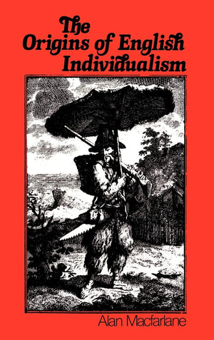 The Origins of English Individualism: The Family Property and Social Transition,New