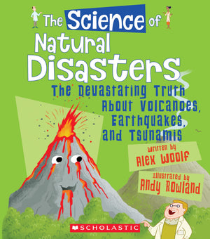 The Science of Natural Disasters: The Devastating Truth About Volcanoes, Earthquakes, and Tsunamis (The Science of the Earth)