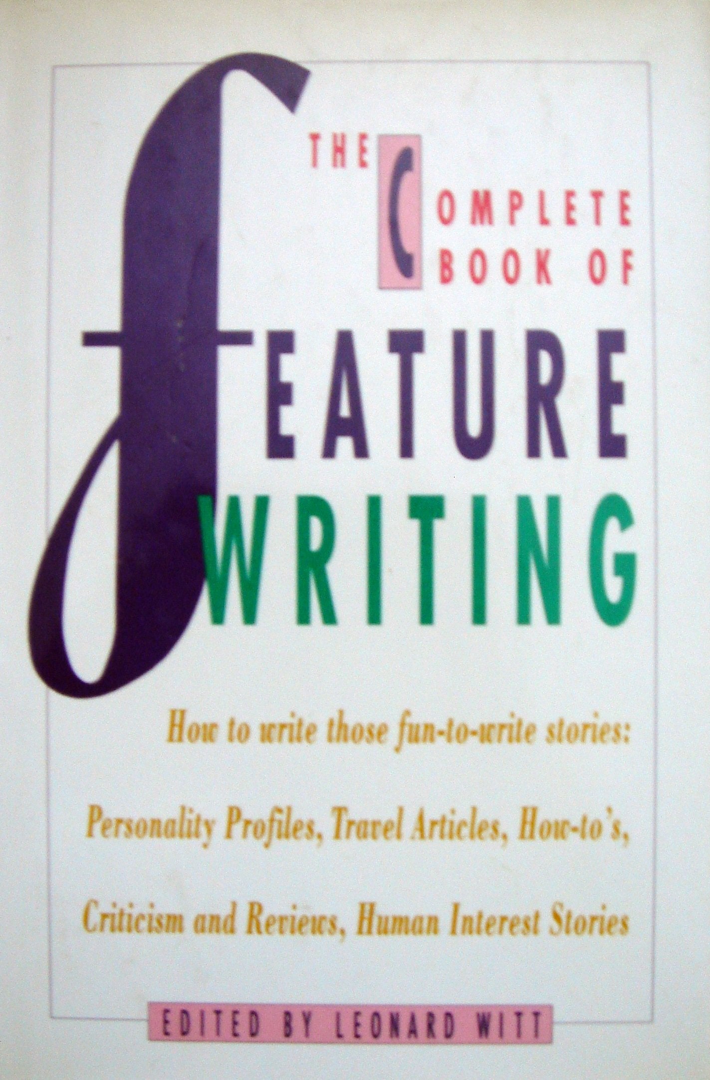The Complete Book of Feature Writing: From Great American Feature Writers, Editors and Teachers,Used