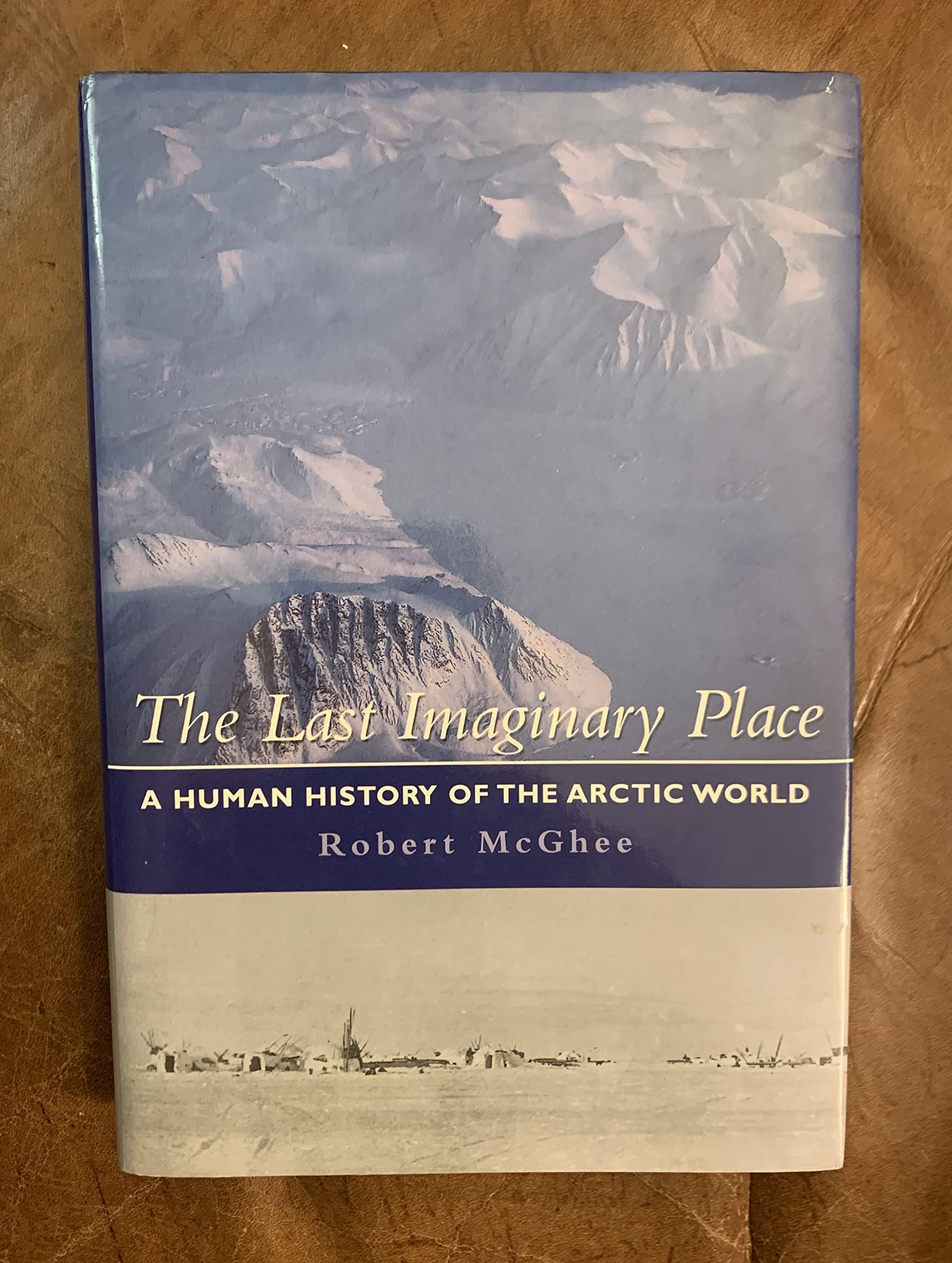 The Last Imaginary Place A Human History Of The Arctic World,Used