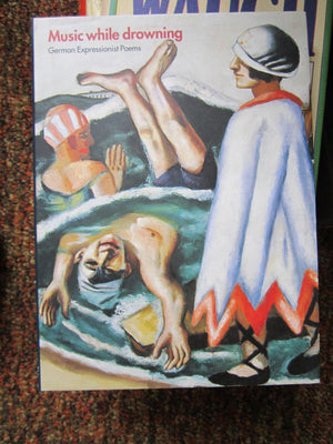 Music While Drowning: German Expressionist Poems