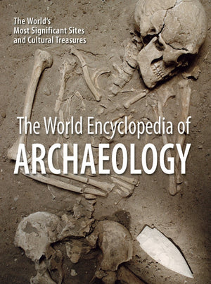 The World Encyclopedia of Archaeology: The World's Most Significant Sites and Cultural Treasures,Used