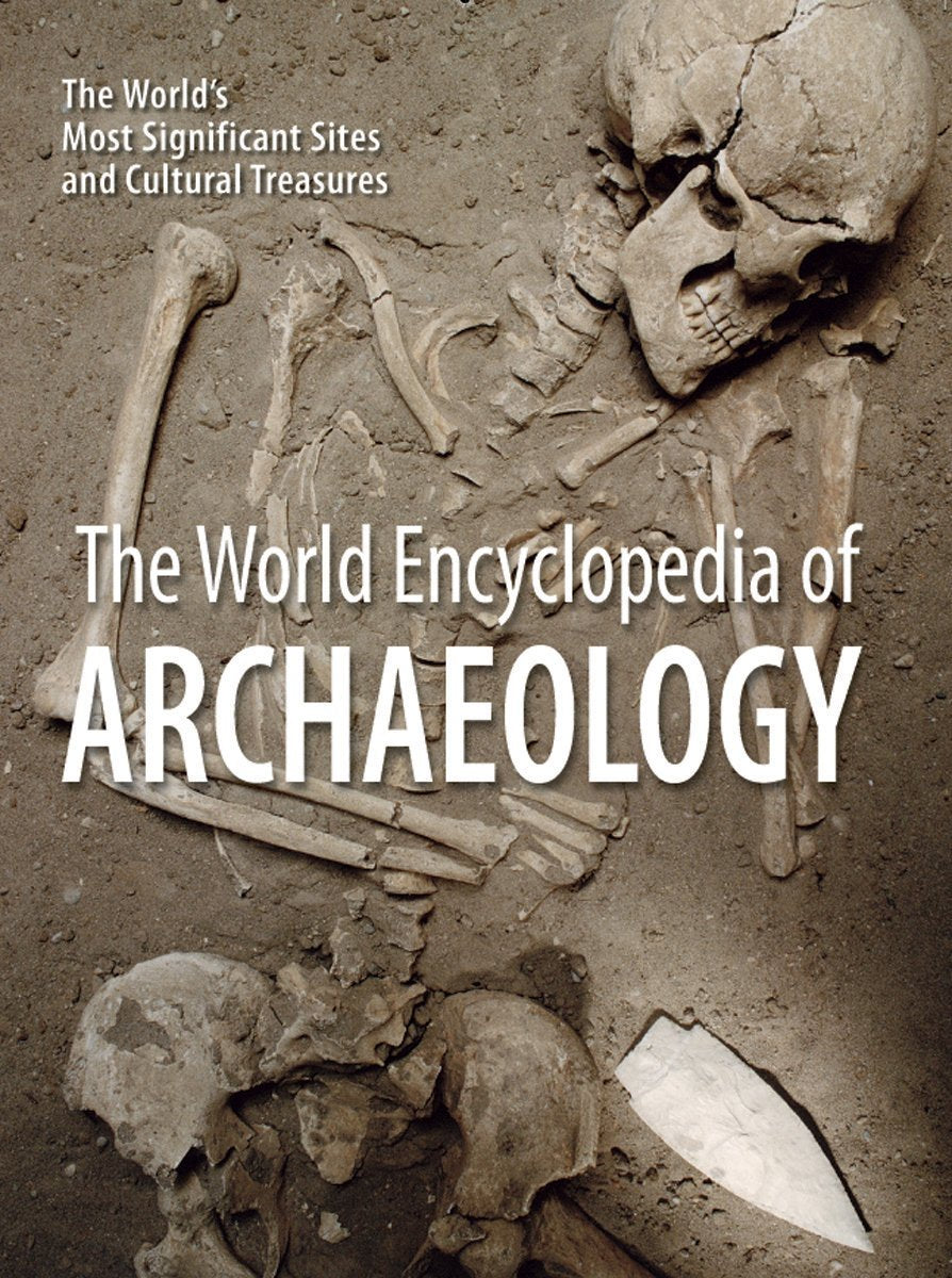 The World Encyclopedia of Archaeology: The World's Most Significant Sites and Cultural Treasures,Used