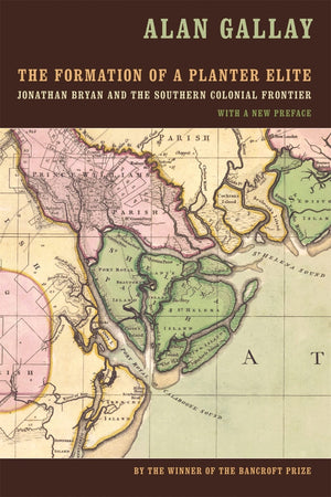 The Formation Of A Planter Elite: Jonathan Bryan And The Southern Colonial Frontier,Used