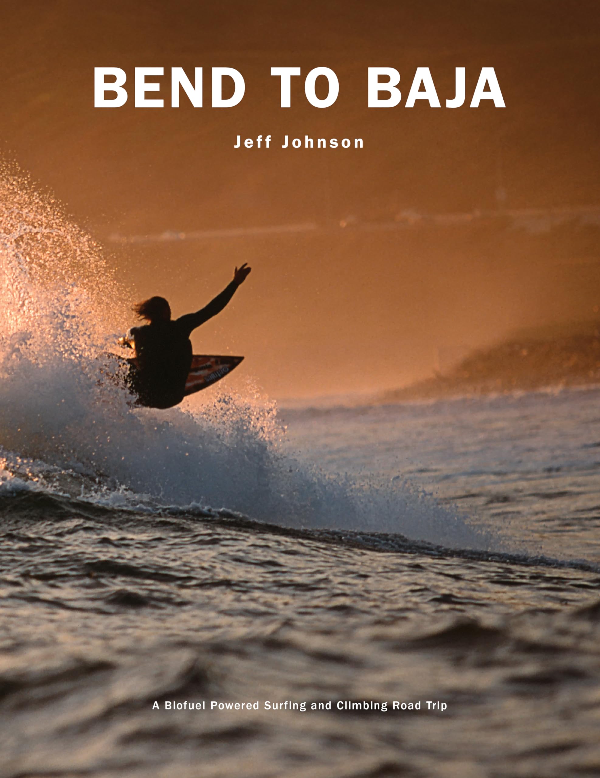 Bend to Baja: A Biofuel Powered Surfing and Climbing Road Trip,Used