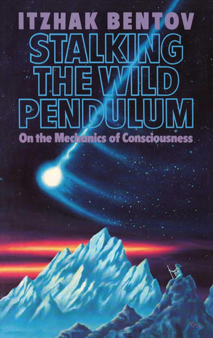 Stalking The Wild Pendulum: On The Mechanics Of Consciousness,New