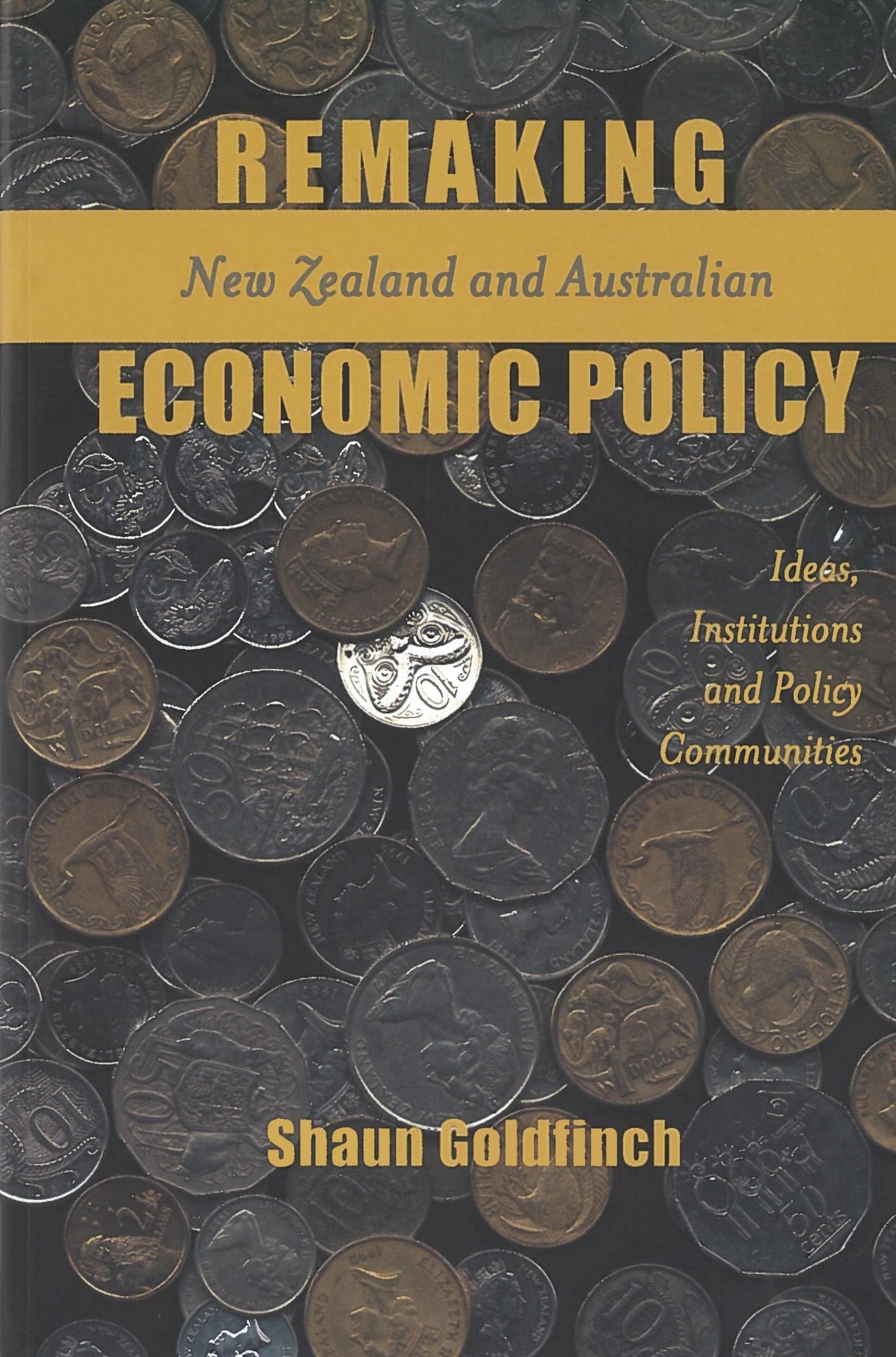 Remaking New Zealand and Australian Economic Policy: Ideas, Institutions and Policy Communities (Not In A Series),Used