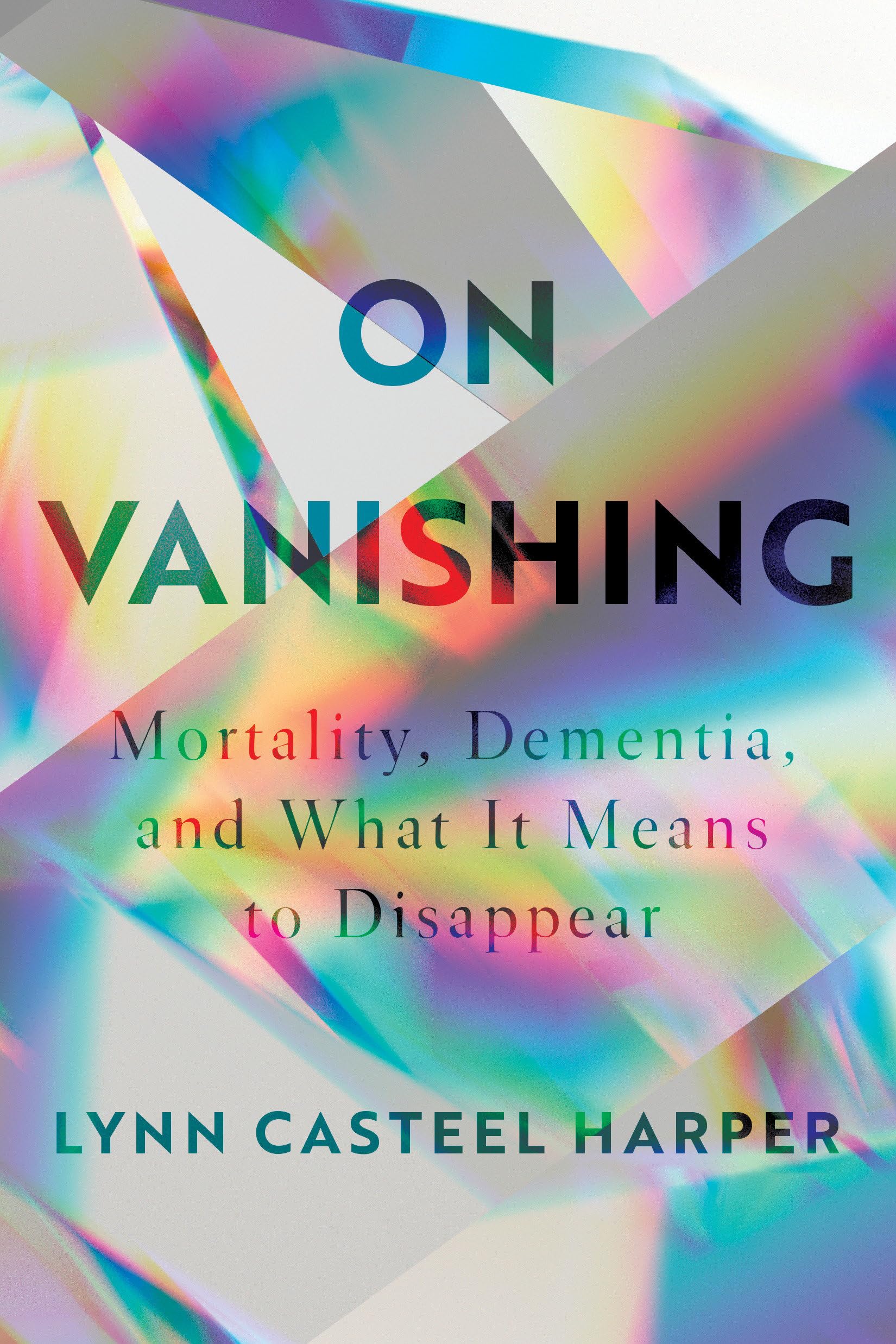On Vanishing: Mortality, Dementia, And What It Means To Disappear