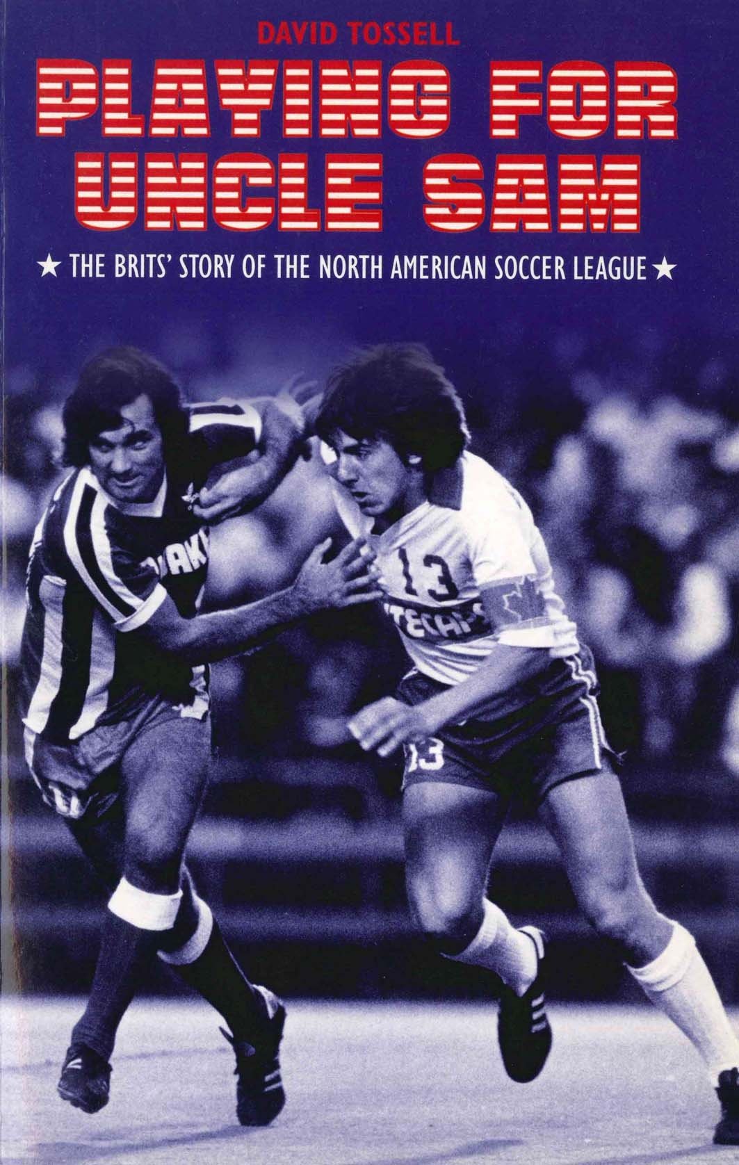 Playing For Uncle Sam: The Brits' Story of the North American Soccer League,Used