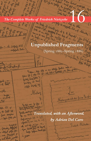 Unpublished Fragments (Spring 1885Spring 1886): Volume 16 (The Complete Works Of Friedrich Nietzsche),Used