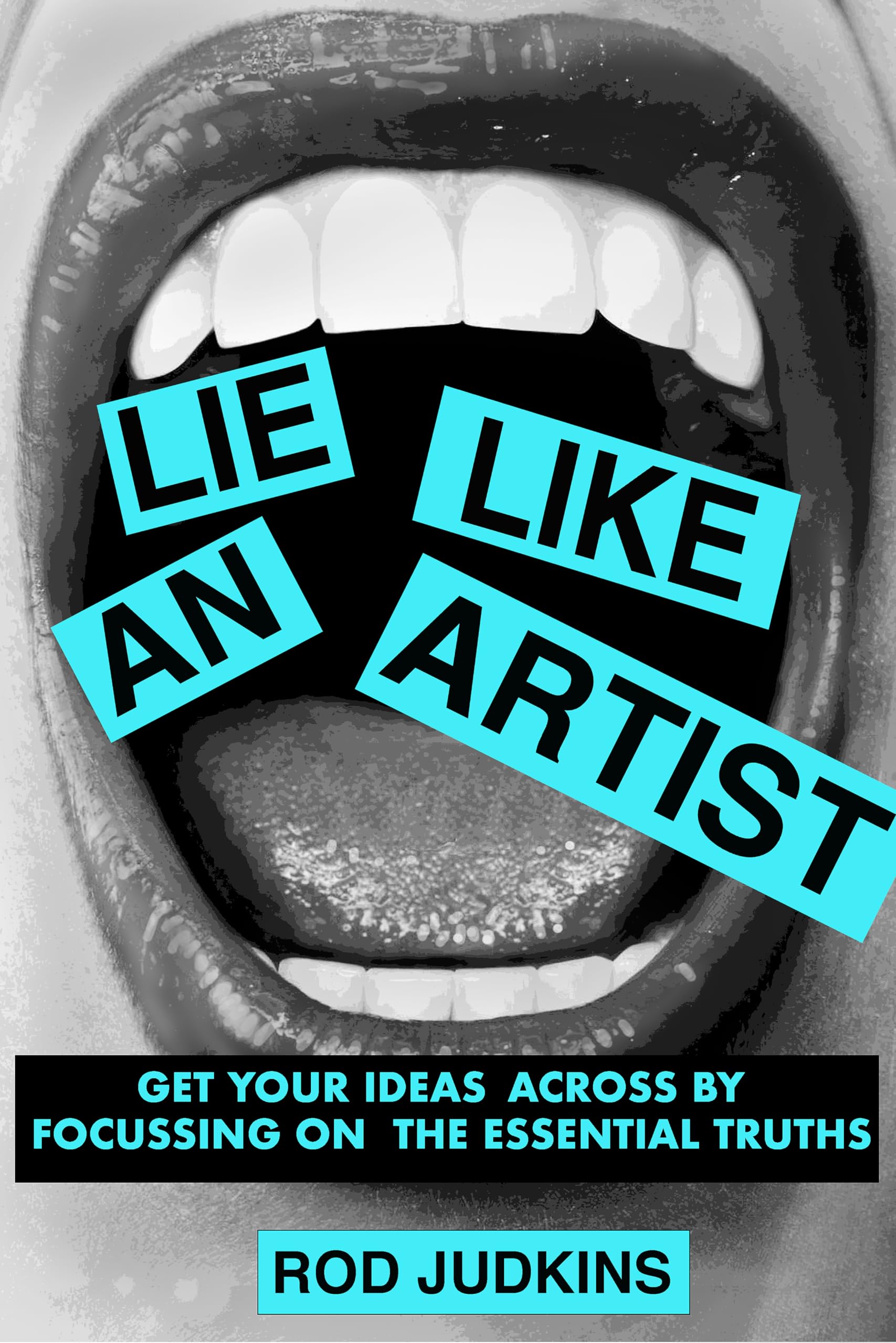 Lie like an artist: Communicate successfully by focusing on essential truths
