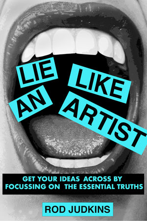 Lie like an artist: Communicate successfully by focusing on essential truths