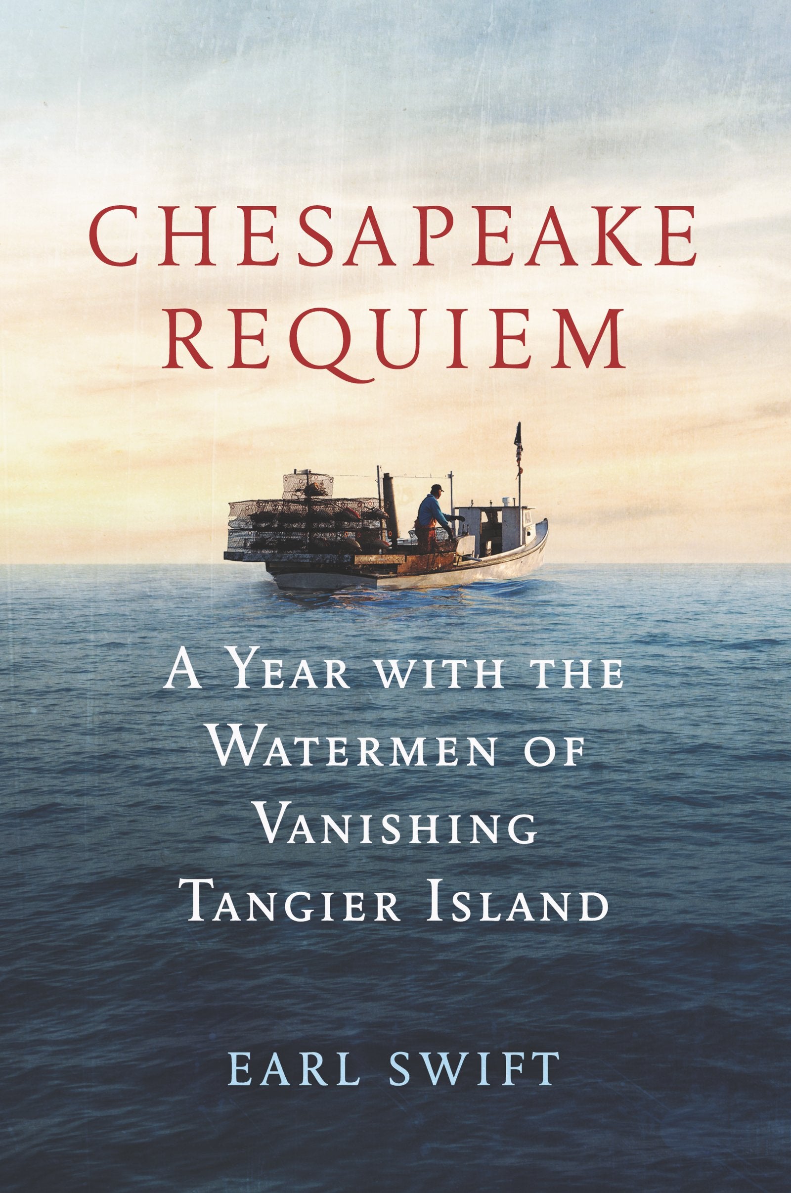 Chesapeake Requiem: A Year with the Watermen of Vanishing Tangier Island,Used