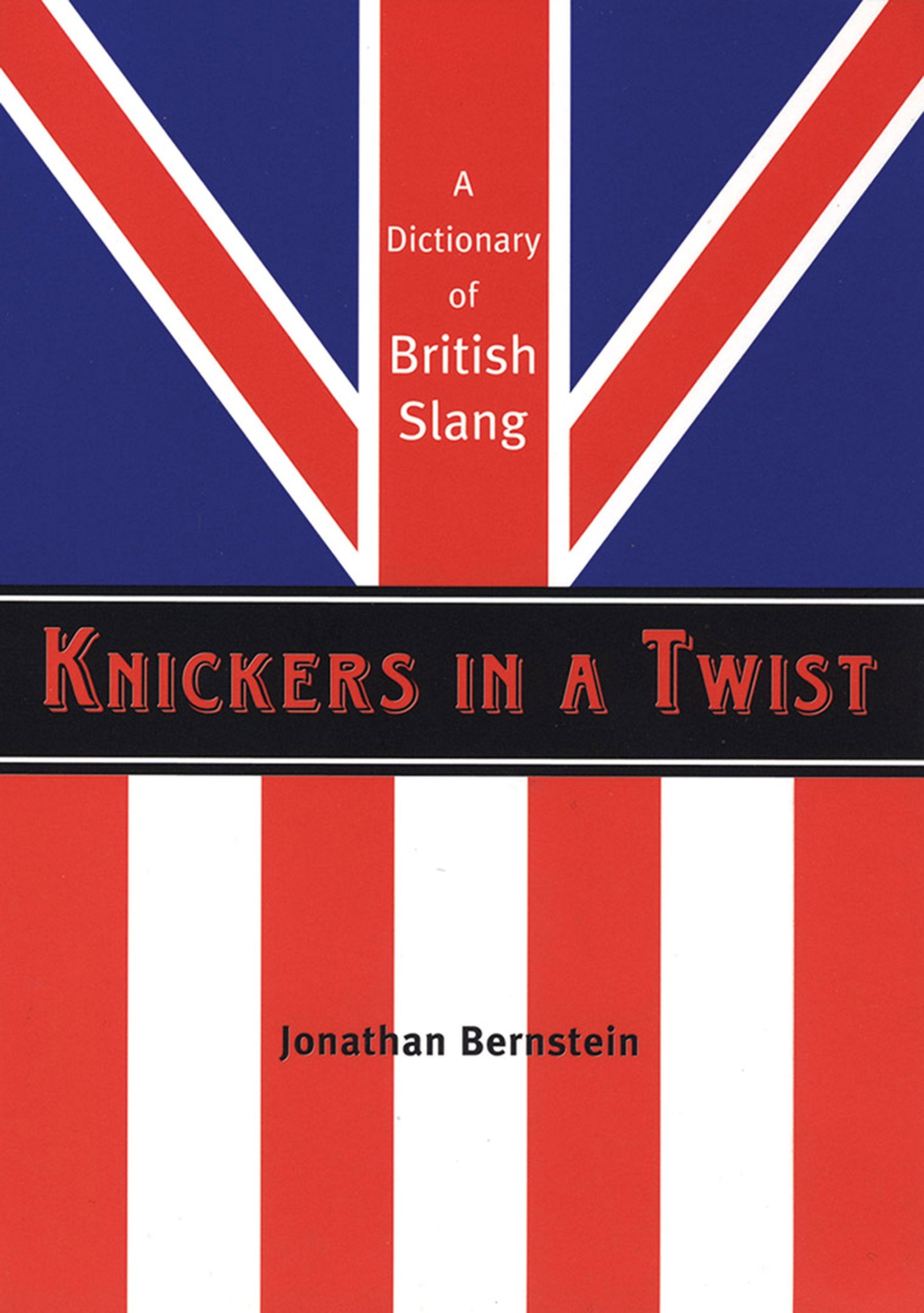 Knickers in a Twist: A Dictionary of British Slang,New