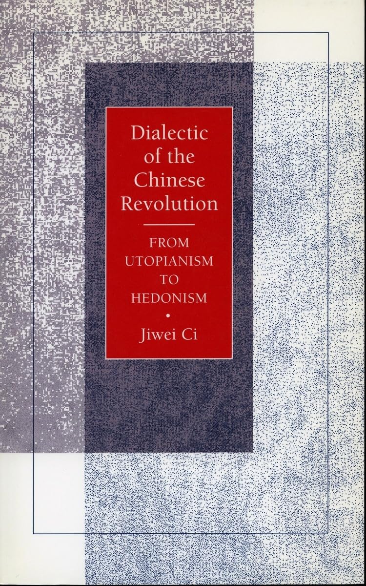 Dialectic of the Chinese Revolution: From Utopianism to Hedonism,Used