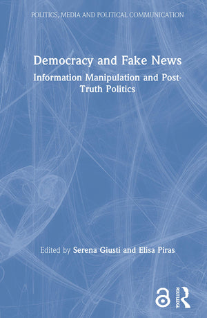 Democracy and Fake News: Information Manipulation and PostTruth Politics (Politics, Media and Political Communication),Used