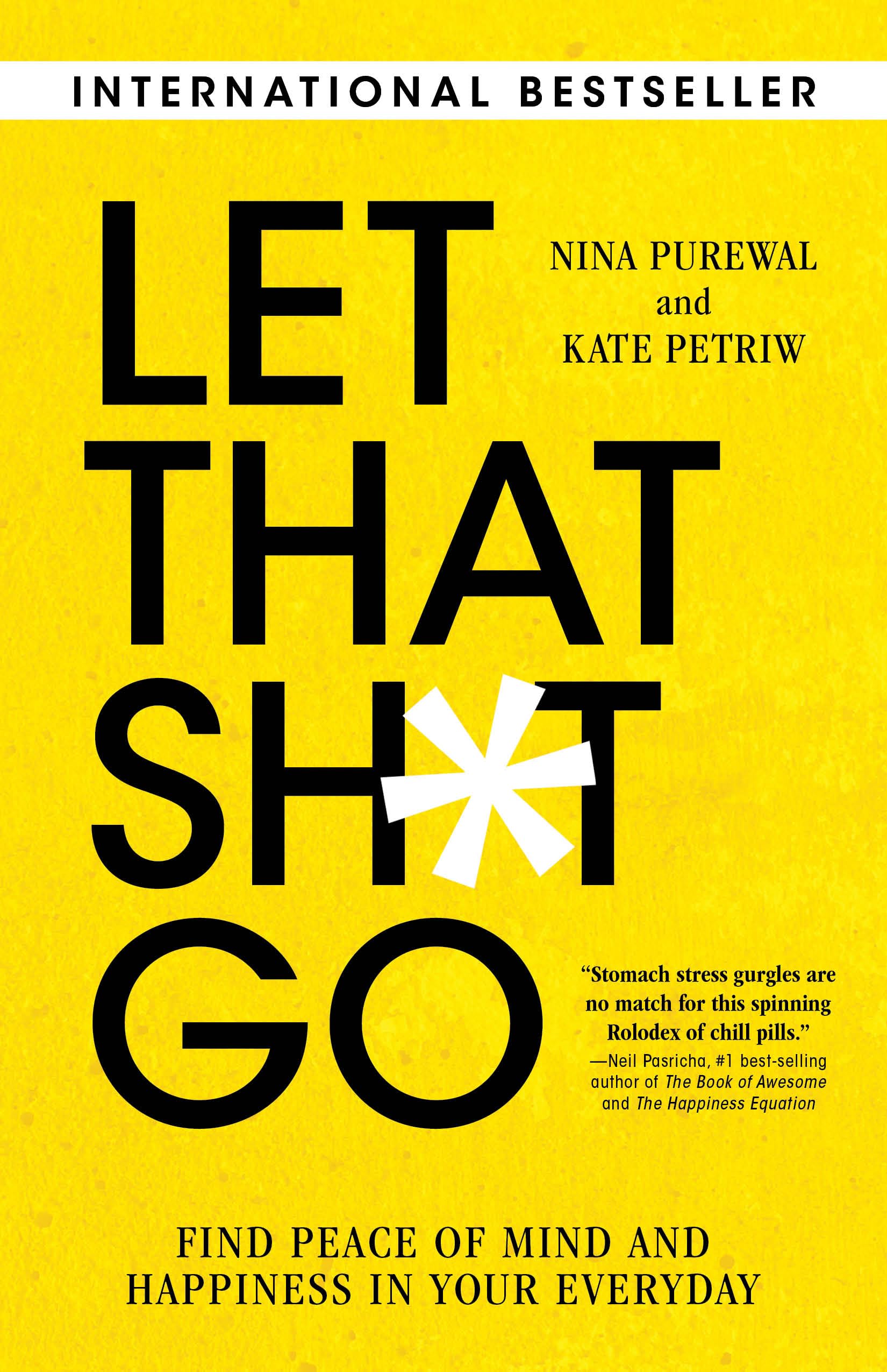 Let That Sh*T Go: Find Peace Of Mind And Happiness In Your Everyday