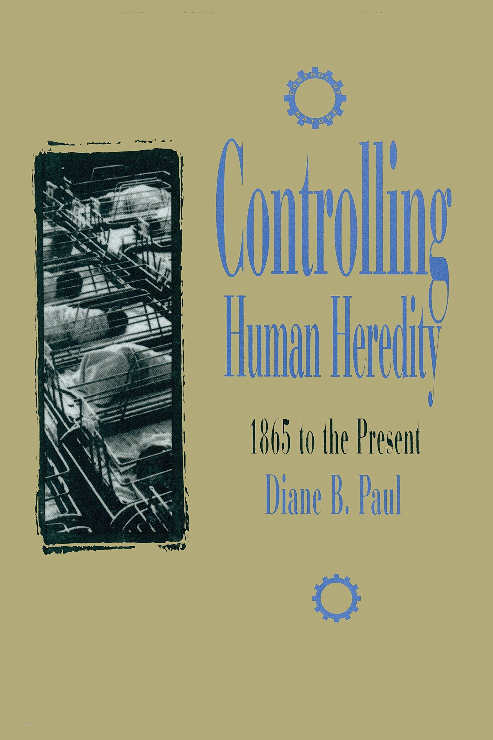 Controlling Human Heredity: 1865 to the Present (Control of Nature),Used