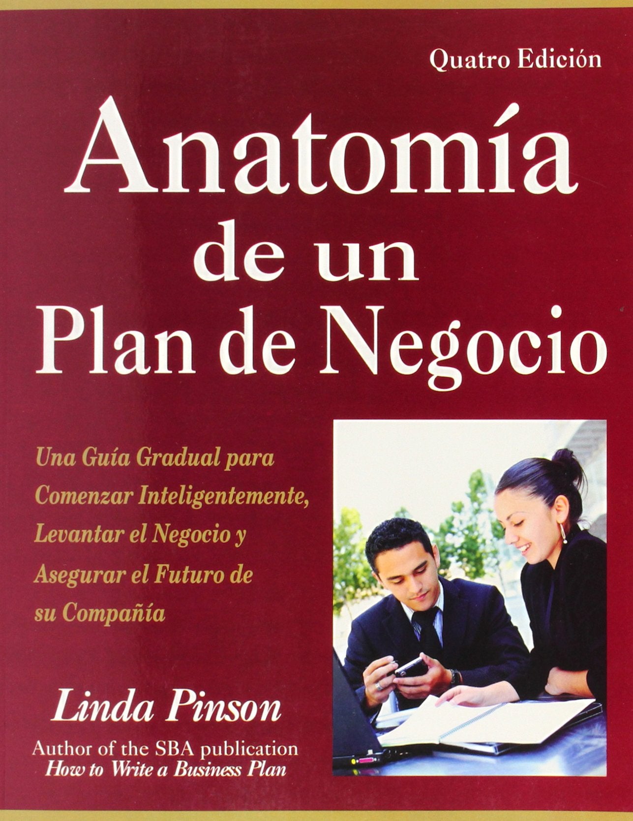 Anatoma de un Plan de Negocio: Una Gua Gradual para Comenzar Inteligentemente, Levantar el Negocio y Asegurar el Futuro de s