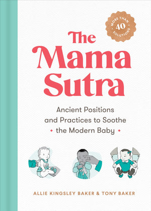 The Mama Sutra: Ancient Positions and Practices to Soothe the Modern Baby,Used