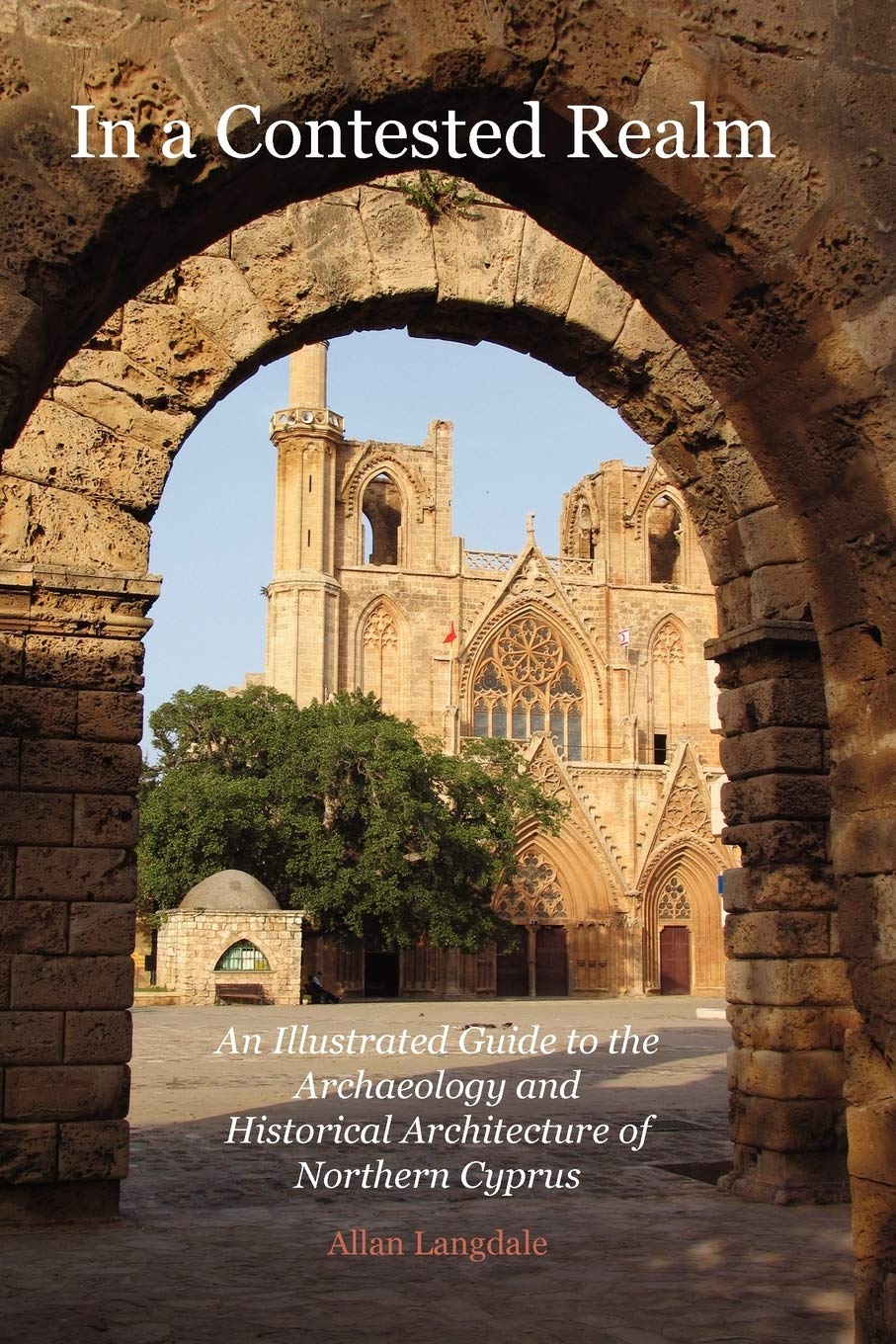 In a Contested Realm: An Illustrated Guide to the Archaeology and Historical Architecture of Northern Cyprus,Used