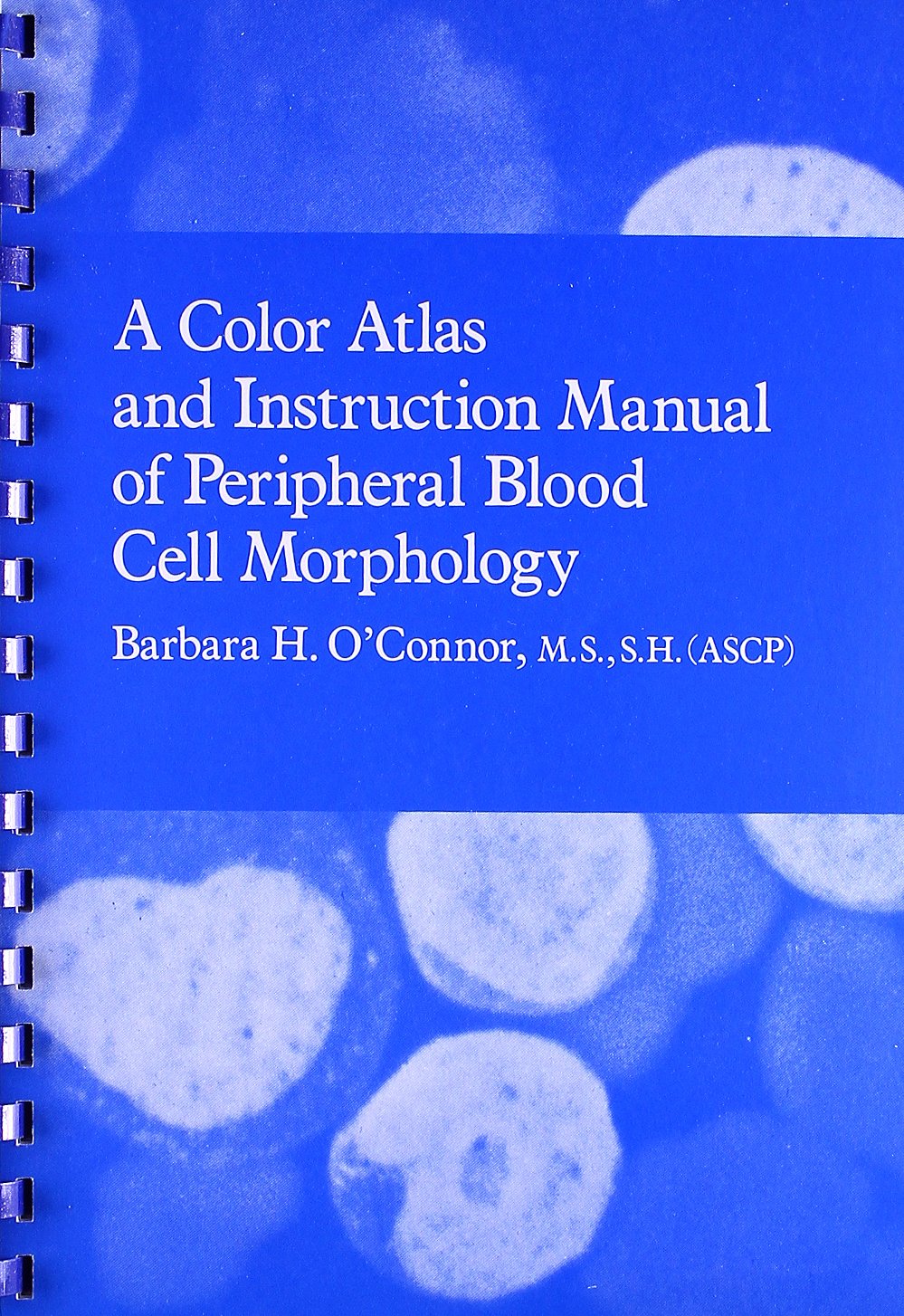 A Color Atlas and Instruction Manual of Peripheral Blood Cell Morphology