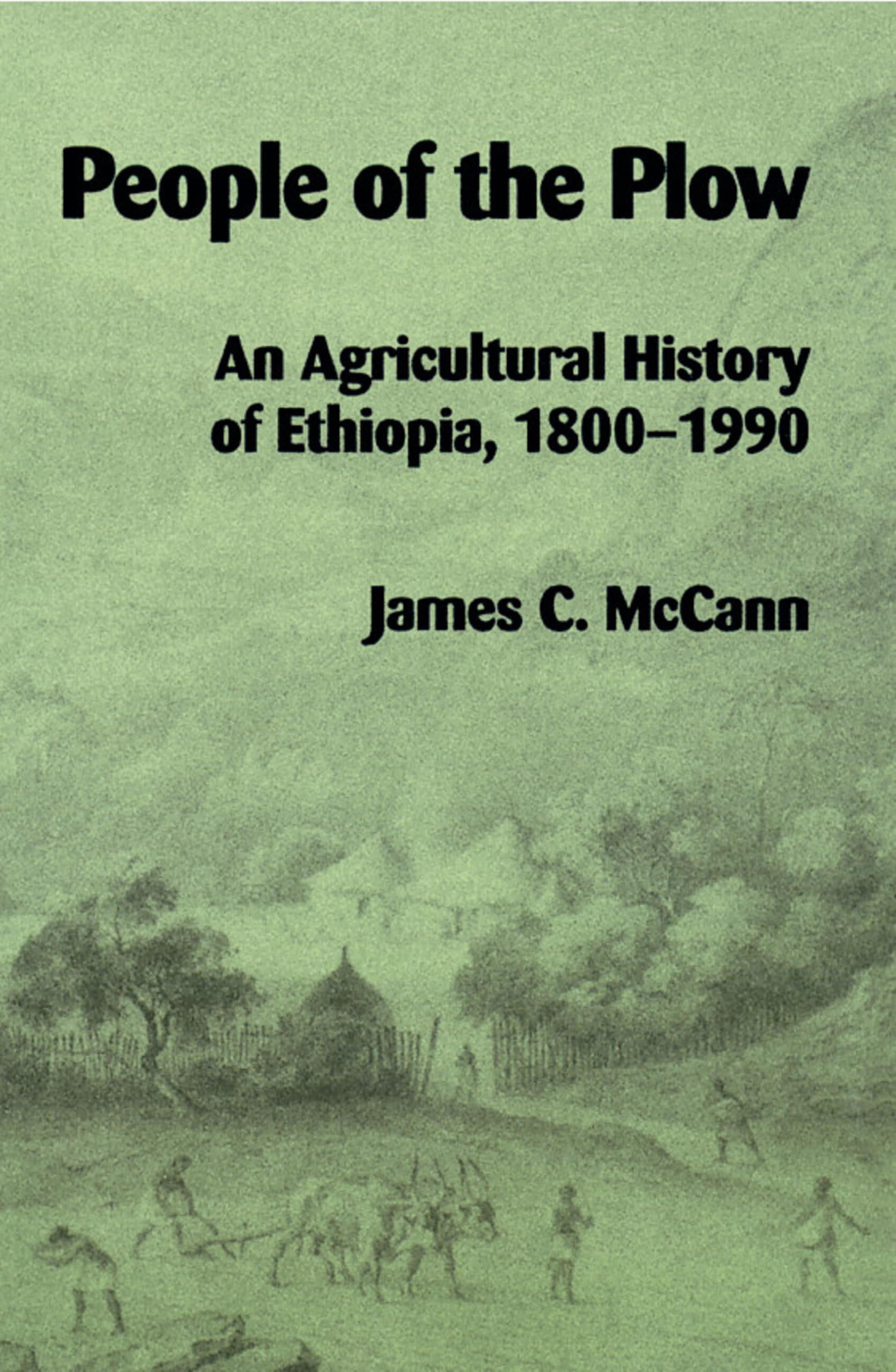 People of the Plow: An Agricultural History of Ethiopia, 18001990,New