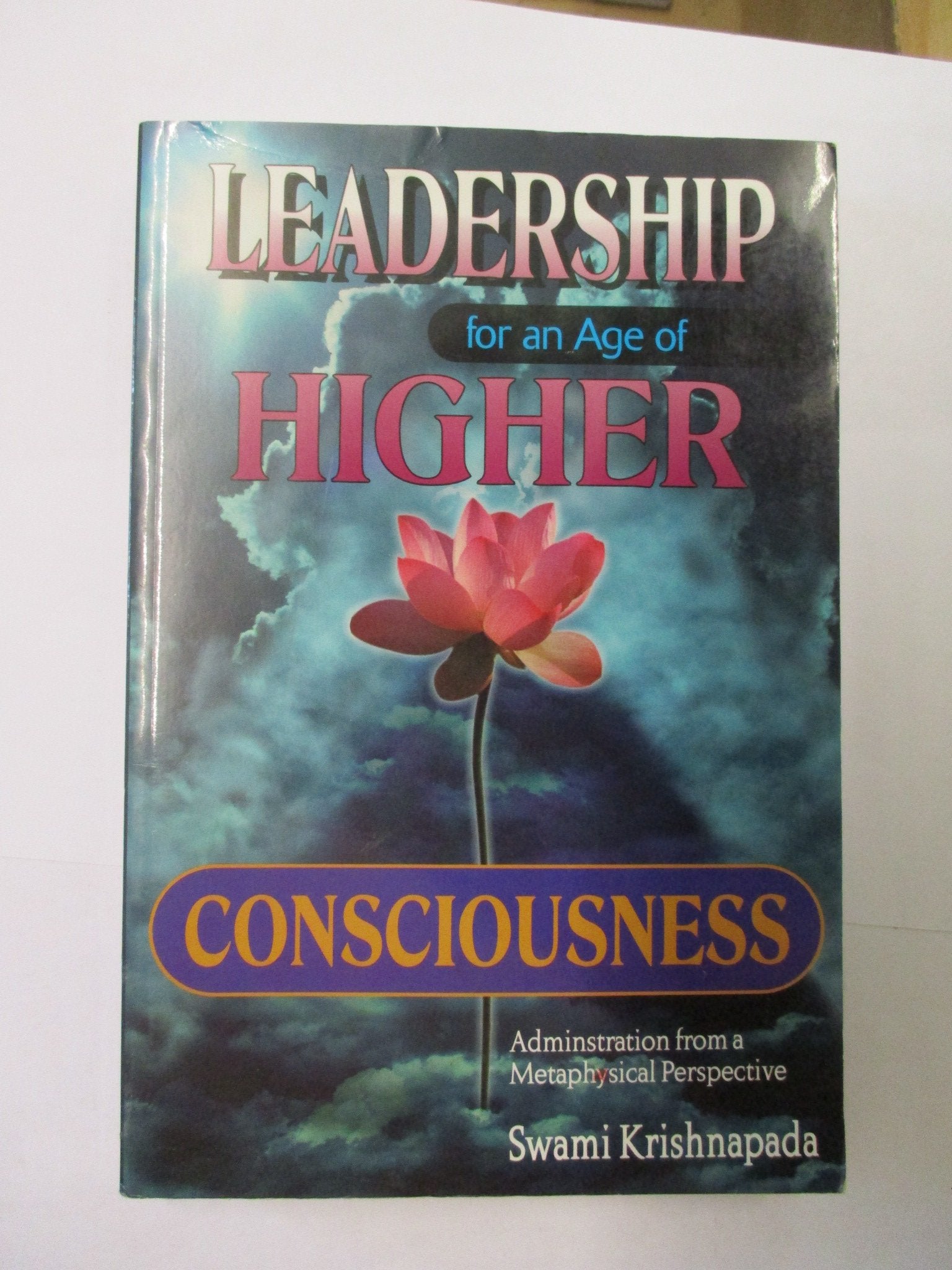 Leadership for an Age of Higher Consciousness: Administration from a Metaphysical Perspective,Used