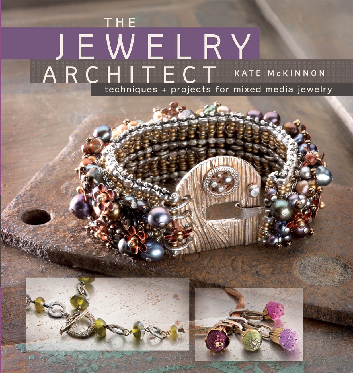 The Jewelry Architect: Techniques and Projects for MixedMedia Jewelry