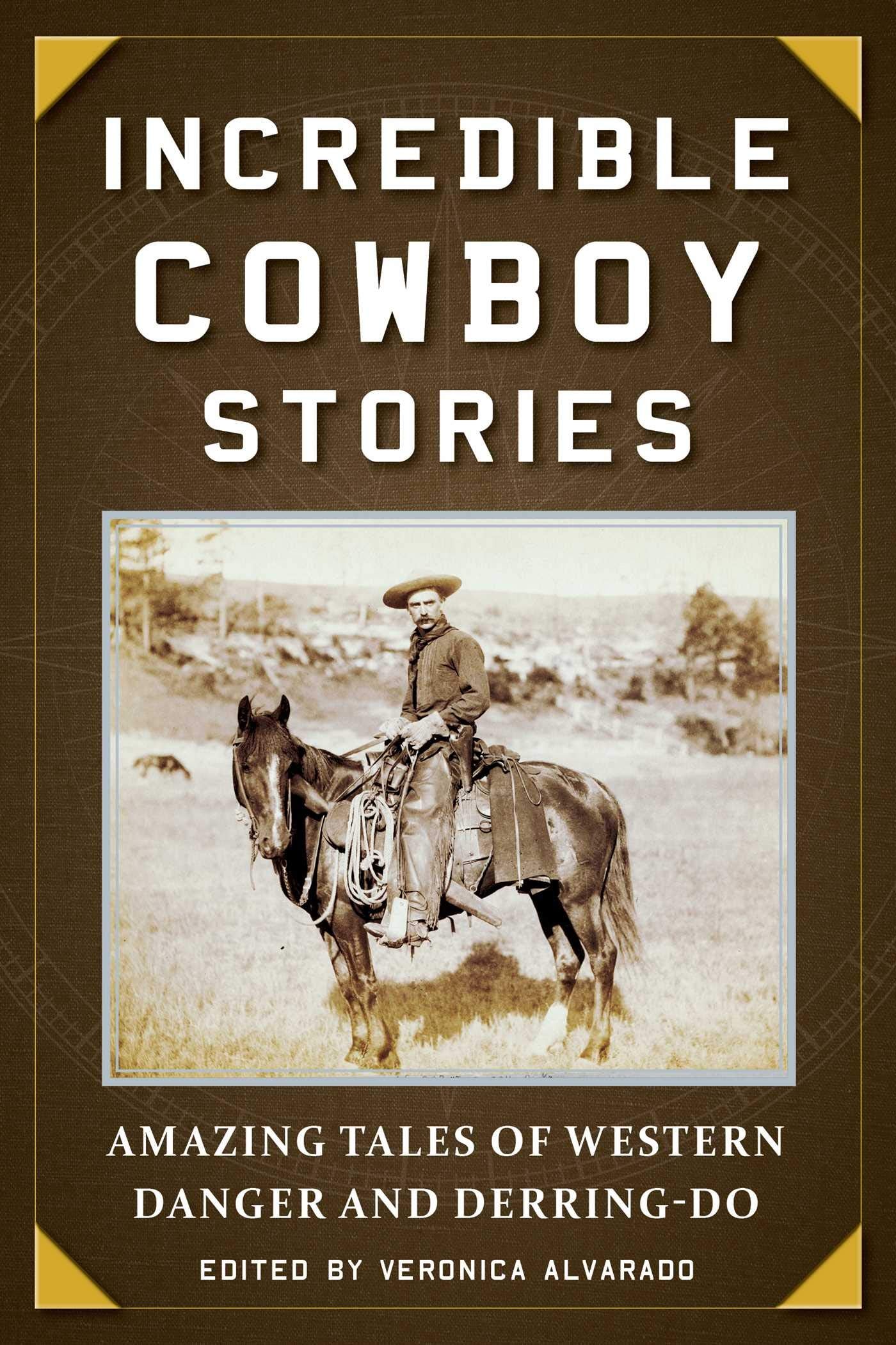 Incredible Cowboy Stories: Amazing Tales of Western Danger and DerringDo,Used