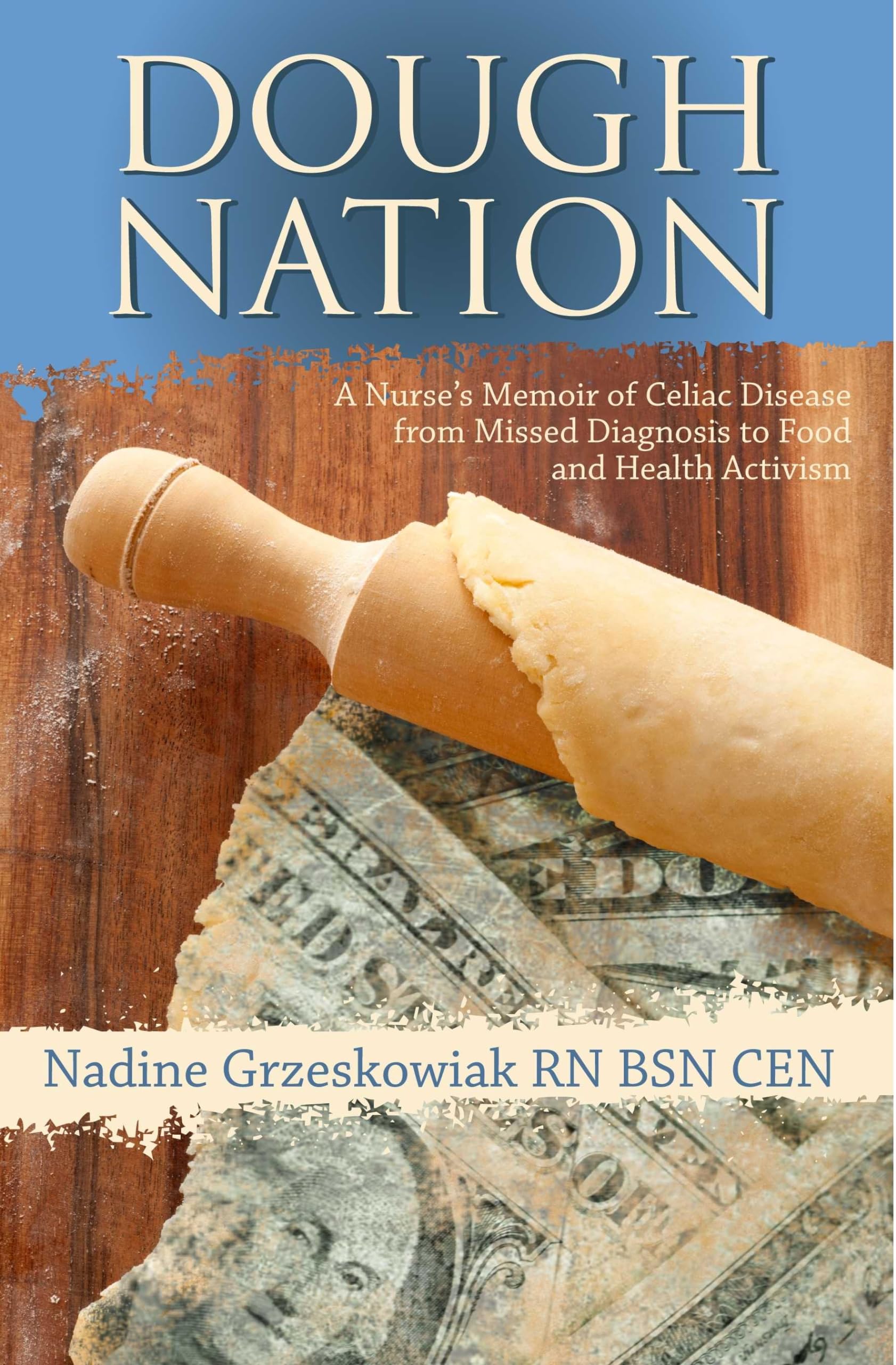 Dough Nation: A Nurses Memoir Of Celiac Disease From Missed Diagnosis To Food & Health Activism