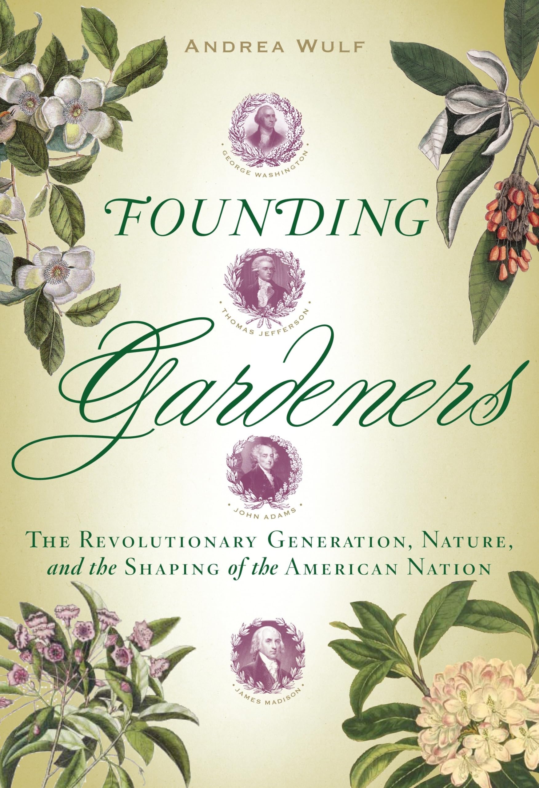 Founding Gardeners: The Revolutionary Generation, Nature, and the Shaping of the American Nation,New