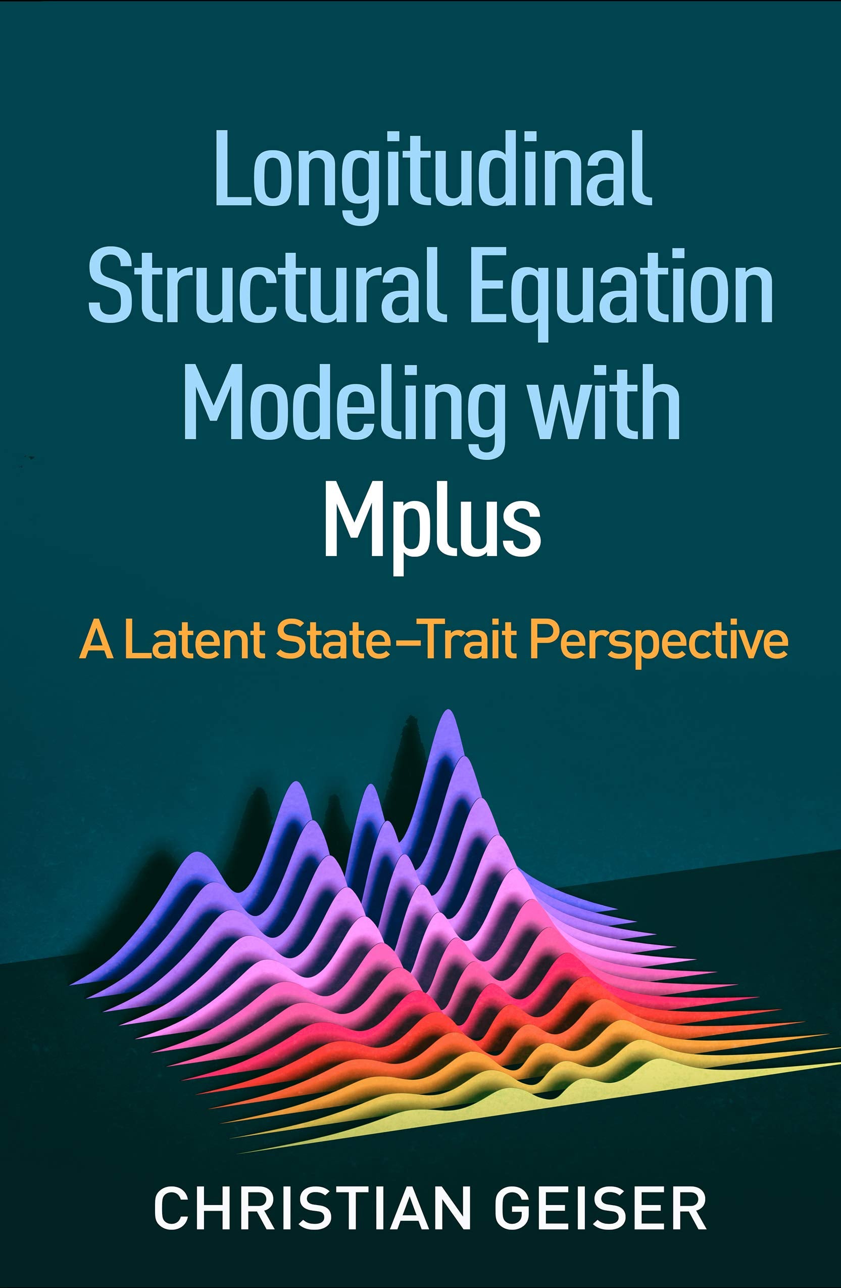 Longitudinal Structural Equation Modeling with Mplus: A Latent StateTrait Perspective (Methodology in the Social Sciences Serie,Used