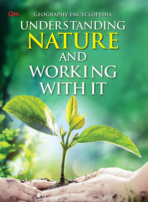 Understanding Nature And Working With It: Encyclopedia For Curious Kids | Explore Natural Disasters, Farming, Fishing, Volcanoes, Earthquakes & More | How Learn Humans Work With Nature | Ages 8+