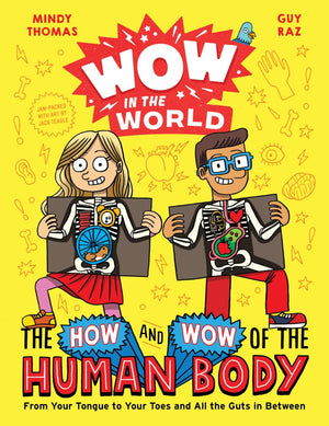 Wow in the World: The How and Wow of the Human Body: From Your Tongue to Your Toes and All the Guts in Between,New