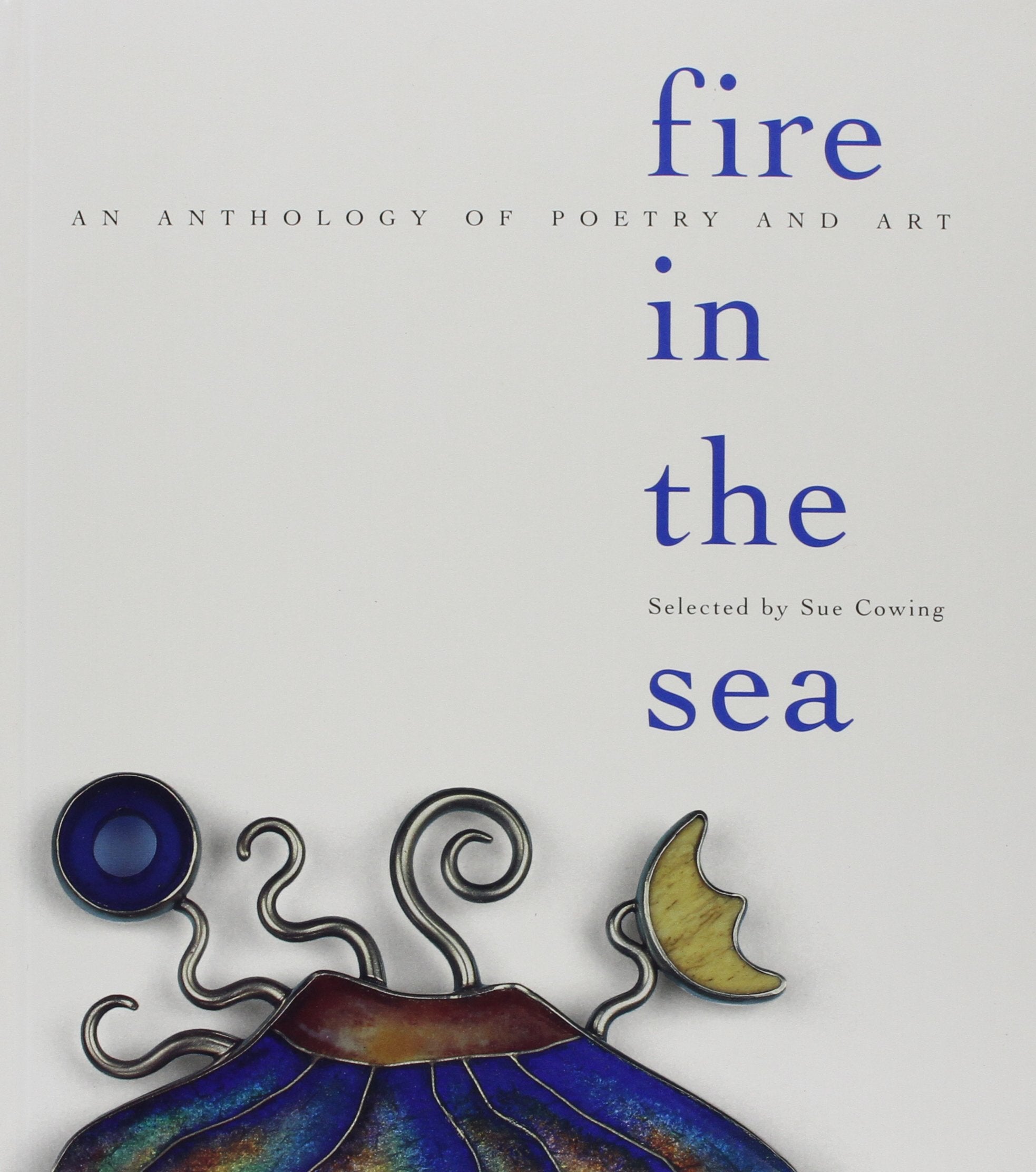 Fire In The Sea: An Anthology Of Poetry And Art,Used