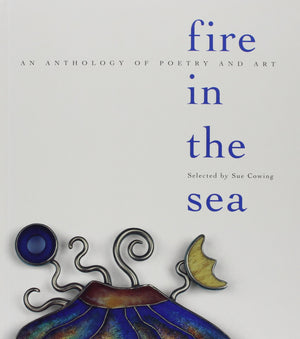 Fire In The Sea: An Anthology Of Poetry And Art,Used