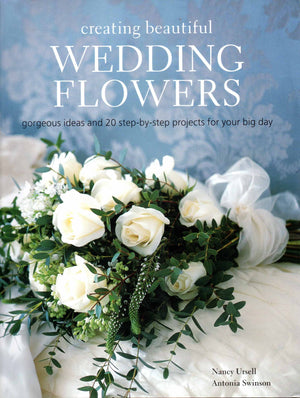 Creating Beautiful Wedding Flowers: Gorgeous Ideas And 20 Stepbystep Projects For Your Big Day
